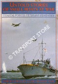 Book cover of Untold Stories of Small Boats at War - Coastal Forces Veterans Remember by PICKLES. Harold